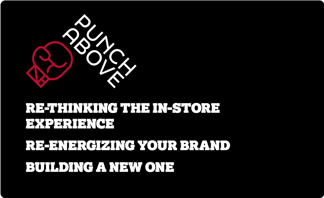 Punch Above logo. Re-thinking the in-store experience. Re-energizing your brand. Building a new one.